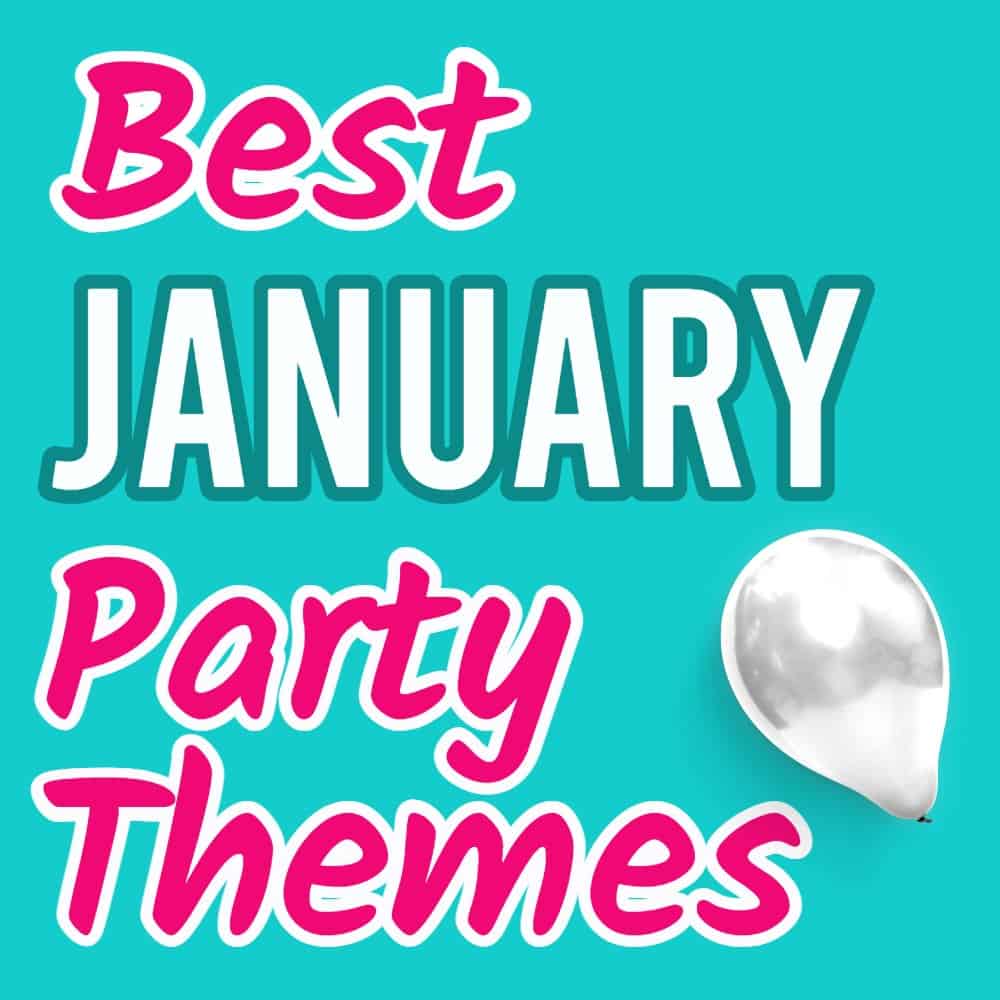 January Party Themes (23 Fun Party Ideas You Don't Want To Miss