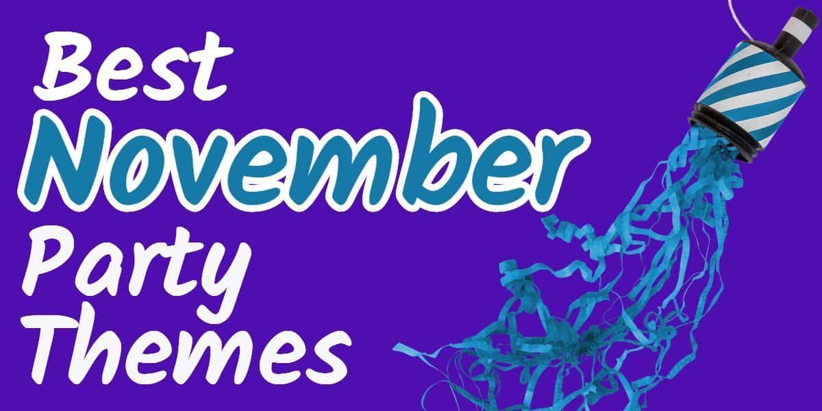 Best November Party Themes 20 Party Ideas You Ll Love Parties Made Personal